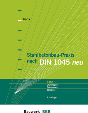 Stahlbetonbau-Praxis nach DIN 1045 neu 1. Grundlagen, Bemessung, Beispiele