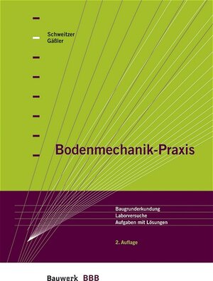 Bodenmechanik-Praxis. Baugrunderkundung, Laborversuche, Aufgaben mit Lösungen