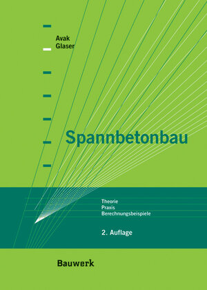 Spannbetonbau - Theorie, Praxis, Berechnungsbeispiele. Theorie, Praxis, Berechnungsbeispiele