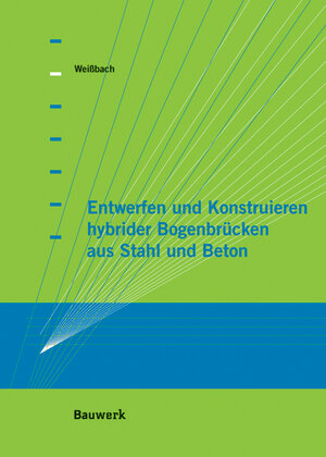 Entwerfen und Konstruieren hybrider Bogenbrücken aus Stahl und Beton