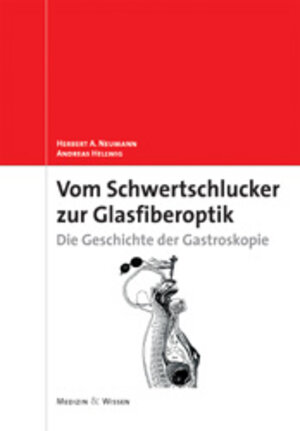 Vom Schwertschlucker zur Glasfiberoptik. Die Geschichte der Gastroskopie