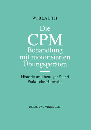 Buchcover Die CPM Behandlung mit motorisierten Übungsgeräten | W. Blauth | EAN 9783899355864 | ISBN 3-89935-586-5 | ISBN 978-3-89935-586-4