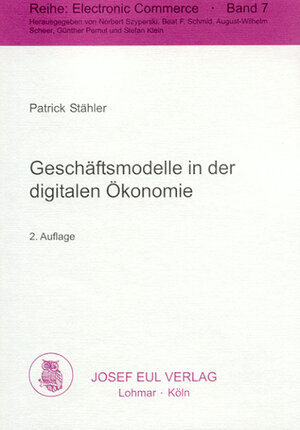 Geschäftsmodelle in der digitalen Ökonomie. Merkmale, Strategien und Auswirkungen. Electronic Commerce Bd. 7