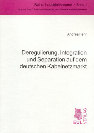 Buchcover Deregulierung, Integration und Separation auf dem deutschen Kabelnetzmarkt | Andrea Fehr | EAN 9783899363463 | ISBN 3-89936-346-9 | ISBN 978-3-89936-346-3