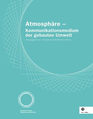 Atmosphäre - Kommunikationsmedium der gebauten Umwelt. Essener Forum Baukommunikation Jahrbuch 2005