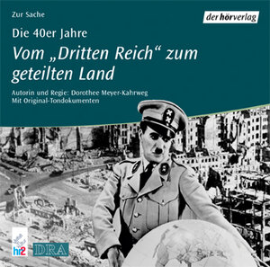 Die 40er Jahre. Vom Dritten Reich zum geteilten Land. 2 CDs. . Feature.Mit Original-Tondokumenten