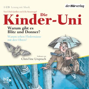 Die Kinder-Uni. Warum gibt es Blitz und Donner? Warum sehen Fledermäuse mit den Ohren?: Lesung mit Musik