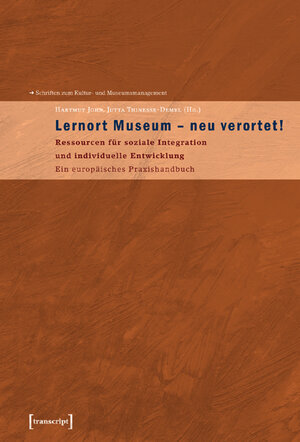 Lernort Museum - neu verortet!: Ressourcen für soziale Integration und individuelle Entwicklung. Ein europäisches Praxishandbuch