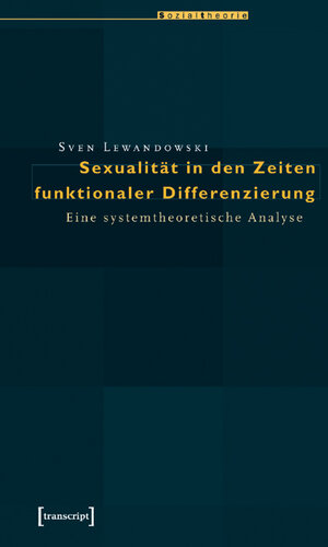 Buchcover Sexualität in den Zeiten funktionaler Differenzierung | Sven Lewandowski | EAN 9783899422108 | ISBN 3-89942-210-4 | ISBN 978-3-89942-210-8