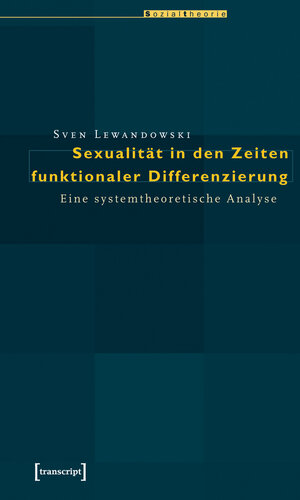 Buchcover Sexualität in den Zeiten funktionaler Differenzierung | Sven Lewandowski | EAN 9783899422108 | ISBN 3-89942-210-4 | ISBN 978-3-89942-210-8