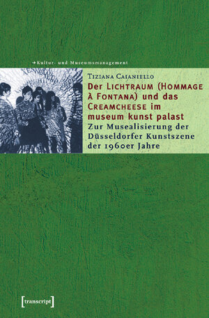 Buchcover Der »Lichtraum (Hommage à Fontana)« und das »Creamcheese« im museum kunst palast | Tiziana Caianiello | EAN 9783899422559 | ISBN 3-89942-255-4 | ISBN 978-3-89942-255-9