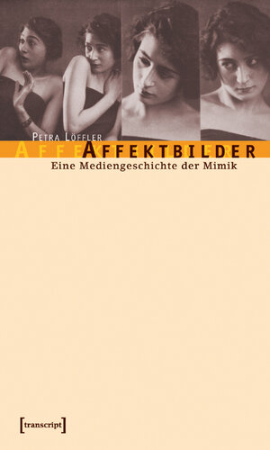 Affektbilder. Eine Mediengeschichte der Mimik