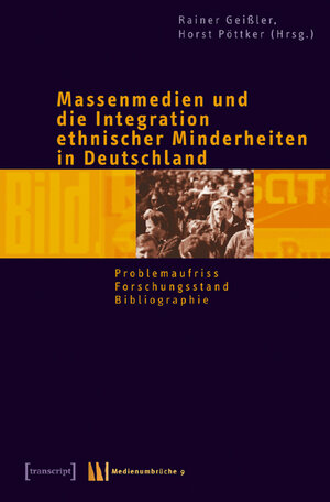 Massenmedien und die Integration ethnischer Minderheiten in Deutschland: Problemaufriss - Forschungsstand - Bibliographie