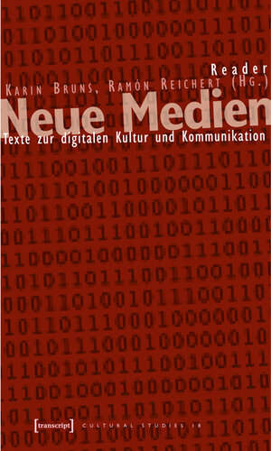 Reader Neue Medien: Texte zur digitalen Kultur und Kommunikation