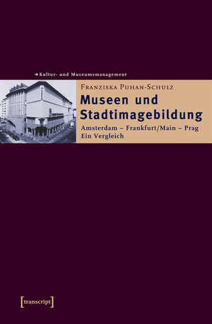 Buchcover Museen und Stadtimagebildung | Franziska Puhan-Schulz | EAN 9783899423600 | ISBN 3-89942-360-7 | ISBN 978-3-89942-360-0