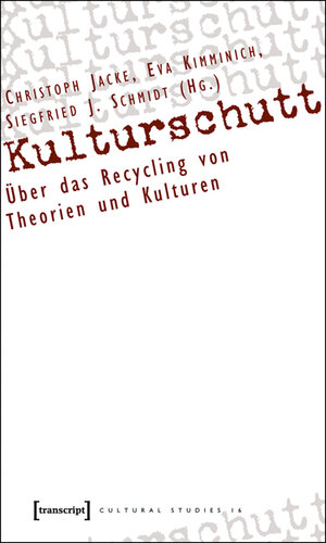 Kulturschutt: Über das Recycling von Theorien und Kulturen