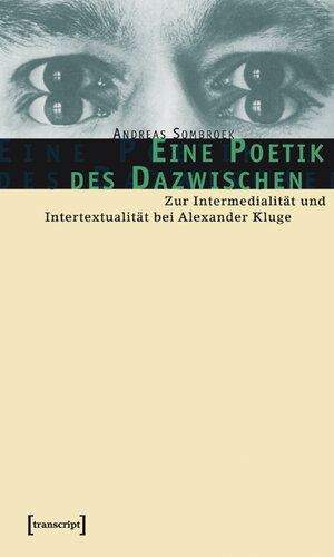 Eine Poetik des Dazwischen. Zur Intermedialität und Intertextualität bei Alexander Kluge