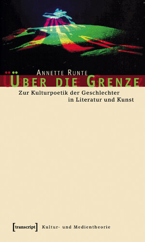 Über die Grenze. Zur Kulturpoetik der Geschlechter in Literatur und Kunst