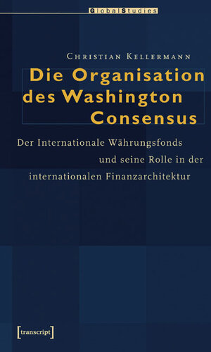 Buchcover Die Organisation des Washington Consensus | Christian Kellermann | EAN 9783899425536 | ISBN 3-89942-553-7 | ISBN 978-3-89942-553-6