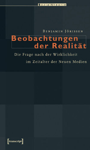 Buchcover Beobachtungen der Realität | Benjamin Jörissen | EAN 9783899425864 | ISBN 3-89942-586-3 | ISBN 978-3-89942-586-4