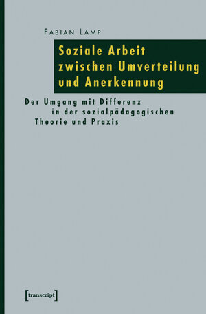 Buchcover Soziale Arbeit zwischen Umverteilung und Anerkennung | Fabian Lamp | EAN 9783899426625 | ISBN 3-89942-662-2 | ISBN 978-3-89942-662-5
