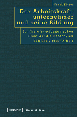 Buchcover Der Arbeitskraftunternehmer und seine Bildung | Frank Elster | EAN 9783899427912 | ISBN 3-89942-791-2 | ISBN 978-3-89942-791-2