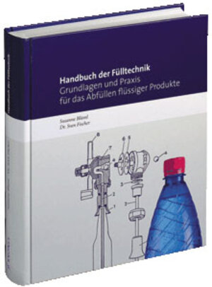 Handbuch der Fülltechnik. Grundlagen und Praxis für das Abfüllen flüssiger Produkte