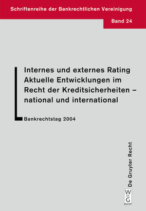 Internes und externes Rating. Aktuelle Entwicklungen im Recht der Kreditsicherheiten - national und international: Bankrechtstag 2004 (Schriftenreihe Der Bankrechtlichen Vereinigung)