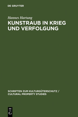 Kunstraub in Krieg und Verfolgung: Die Restitution Der Beute- Und Raubkunst Im Kollisions- Und Volkerrecht (Schriften Zum Kulturguterschutz): Die ... und Völkerrecht (Cultural Property Studies)