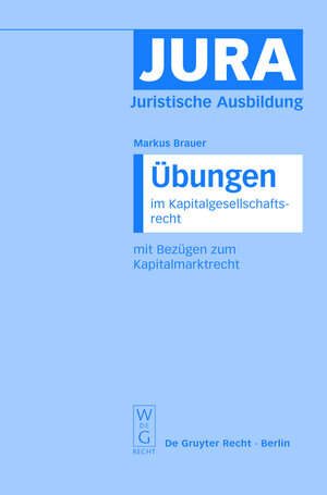 Übungen im Kapitalgesellschaftsrecht mit Bezügen zum Kapitalmarktrecht (Jura Aoebungen)