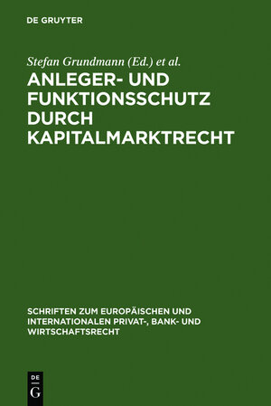 Anleger- und Funktionsschutz durch Kapitalmarktrecht. Symposium und Seminar zum 65. Geburtstag von Eberhard Schwark: Symposium Und Seminar Zum 65. ... Und Internationalen Privat-, Bank)