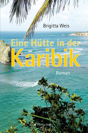 Buchcover Eine Hütte in der Karibik | Brigitta Weis | EAN 9783899508376 | ISBN 3-89950-837-8 | ISBN 978-3-89950-837-6