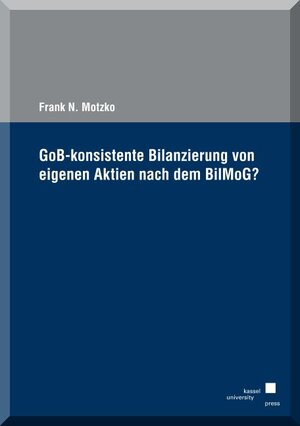 Buchcover GoB-konsistente Bilanzierung von eigenen Aktien nach dem BilMoG? | Frank N. Motzko | EAN 9783899585940 | ISBN 3-89958-594-1 | ISBN 978-3-89958-594-0