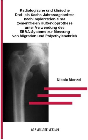 Radiologische und klinische Drei- bis Sechs-Jahresergebnisse nach Implantation einer zementfreien Hüftendoprothese unter Verwendung des EBRA-Systems zur Messung von Migration und Polyethylenabrieb