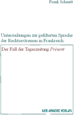 Untersuchungen zur gefilterten Sprache der Rechtsextremen in Frankreich: Der Fall der Tageszeitung Présent