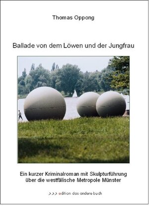 Ballade von dem Löwen und der Jungfrau: Ein kurzer Kriminalroman mit Skulpturführung über die westfälische Metropole Münster