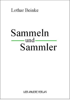 Buchcover Sammeln und Sammler | Lothar Beinke | EAN 9783899593594 | ISBN 3-89959-359-6 | ISBN 978-3-89959-359-4