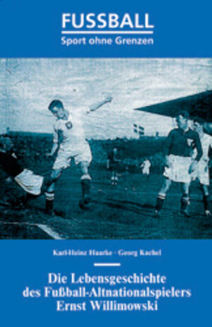 Buchcover Die Lebensgeschichte des Fussball-Altnationalspielers Ernst Willimowski | Karl H Haarke | EAN 9783899601428 | ISBN 3-89960-142-4 | ISBN 978-3-89960-142-8