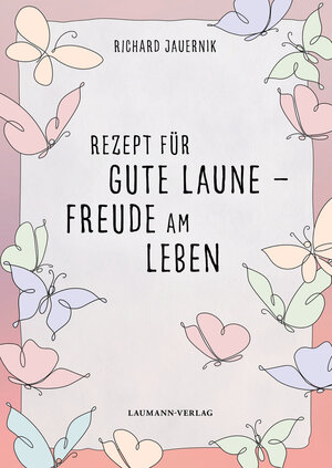 Buchcover Rezept für gute Laune – Freude am Leben | Richard Jauernik | EAN 9783899604900 | ISBN 3-89960-490-3 | ISBN 978-3-89960-490-0