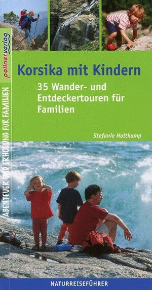 Korsika mit Kindern: 35 Wander- und Entdeckertouren für Familien