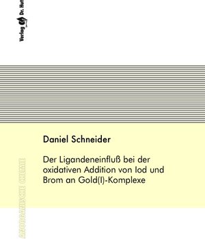 Buchcover Der Ligandeneinfluss bei der oxidativen Addition von Iod und Brom an Gold(I)-Komplexe | Daniel Schneider | EAN 9783899631562 | ISBN 3-89963-156-0 | ISBN 978-3-89963-156-2
