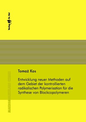 Buchcover Entwicklung neuer Methoden auf dem Gebiet der kontrollierten radikalischen Polymerisation für die Synthese von Blockcopolymeren | Tomaz Kos | EAN 9783899632170 | ISBN 3-89963-217-6 | ISBN 978-3-89963-217-0