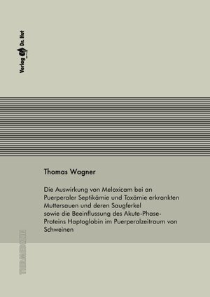 Buchcover Die Auswirkung von Meloxicam bei an Puerperaler Septikämie und Toxämie erkrankten Muttersauen und deren Saugferkel sowie die Beeinflussung des Akute-Phase-Proteins Haptoglobin im Puerperalzeitraum von Schweinen | Thomas Wagner | EAN 9783899633238 | ISBN 3-89963-323-7 | ISBN 978-3-89963-323-8