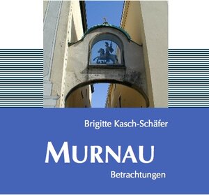 Buchcover Murnau Betrachtungen | Brigitte Kasch-Schäfer | EAN 9783899634150 | ISBN 3-89963-415-2 | ISBN 978-3-89963-415-0