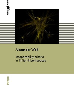 Buchcover Inseparability criteria in finite Hilbert spaces | Alexander Wolf | EAN 9783899634549 | ISBN 3-89963-454-3 | ISBN 978-3-89963-454-9