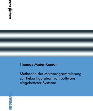 Buchcover Methoden der Metaprogrammierung zur Rekonfiguration von Software eingebetteter Systeme | Thomas Maier-Komor | EAN 9783899634709 | ISBN 3-89963-470-5 | ISBN 978-3-89963-470-9