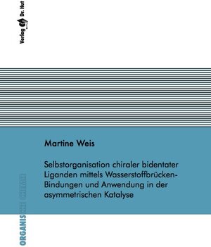 Buchcover Selbstorganisation chiraler bidentater Liganden mittels Wasserstoffbrücken-Bindungen und Anwendung in der asymmetrischen Katalyse | Martine Weis | EAN 9783899635546 | ISBN 3-89963-554-X | ISBN 978-3-89963-554-6