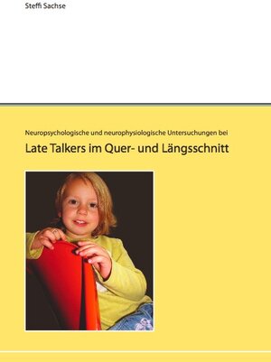 Buchcover Neuropsychologische und neurophysiologische Untersuchungen bei Late Talkers im Quer- und Längsschnitt | Steffi Sachse | EAN 9783899635607 | ISBN 3-89963-560-4 | ISBN 978-3-89963-560-7