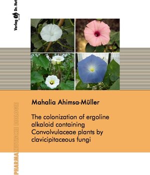 Buchcover The colonization of ergoline alkaloid containing Convolvulaceae plants by clavicipitaceous fungi | Mahalia Ahimsa-Müller | EAN 9783899635874 | ISBN 3-89963-587-6 | ISBN 978-3-89963-587-4