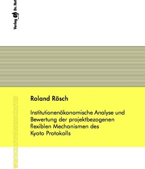 Buchcover Institutionenökonomische Analyse und Bewertung der projektbezogenen flexiblen Mechanismen des Kyoto Protokolls | Roland Rösch | EAN 9783899636109 | ISBN 3-89963-610-4 | ISBN 978-3-89963-610-9